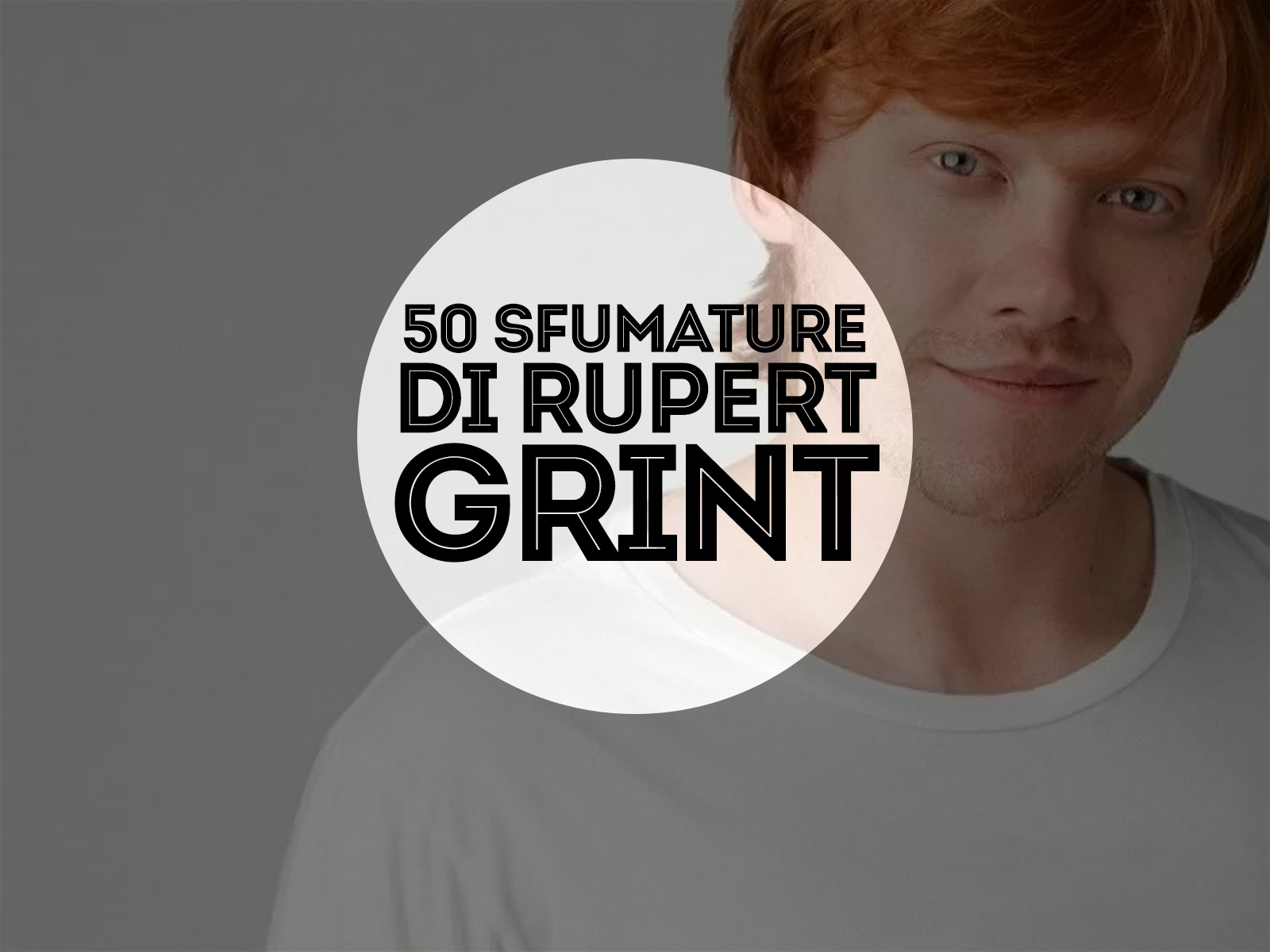 50 sfumature di Rupert Grint