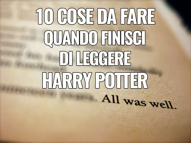 10 cose da fare quando finisci di leggere Harry Potter