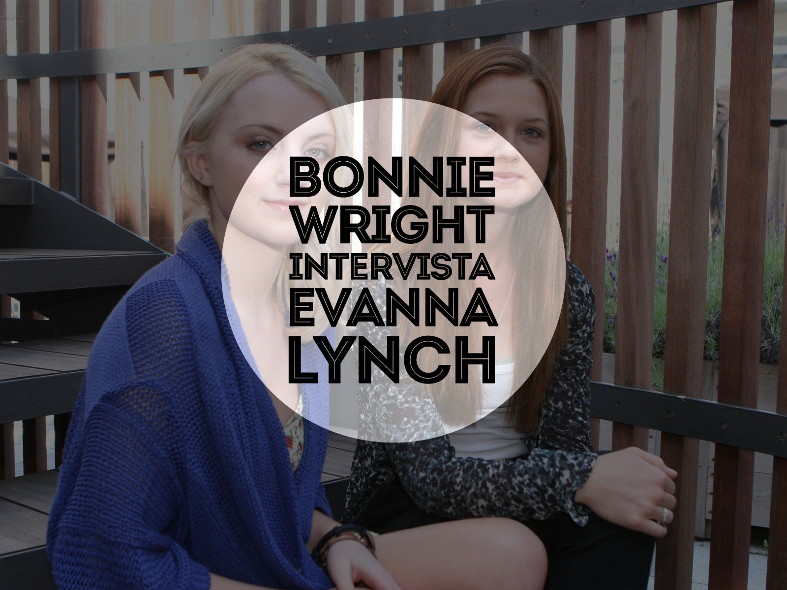 Bonnie Wright intervista Evanna Lynch