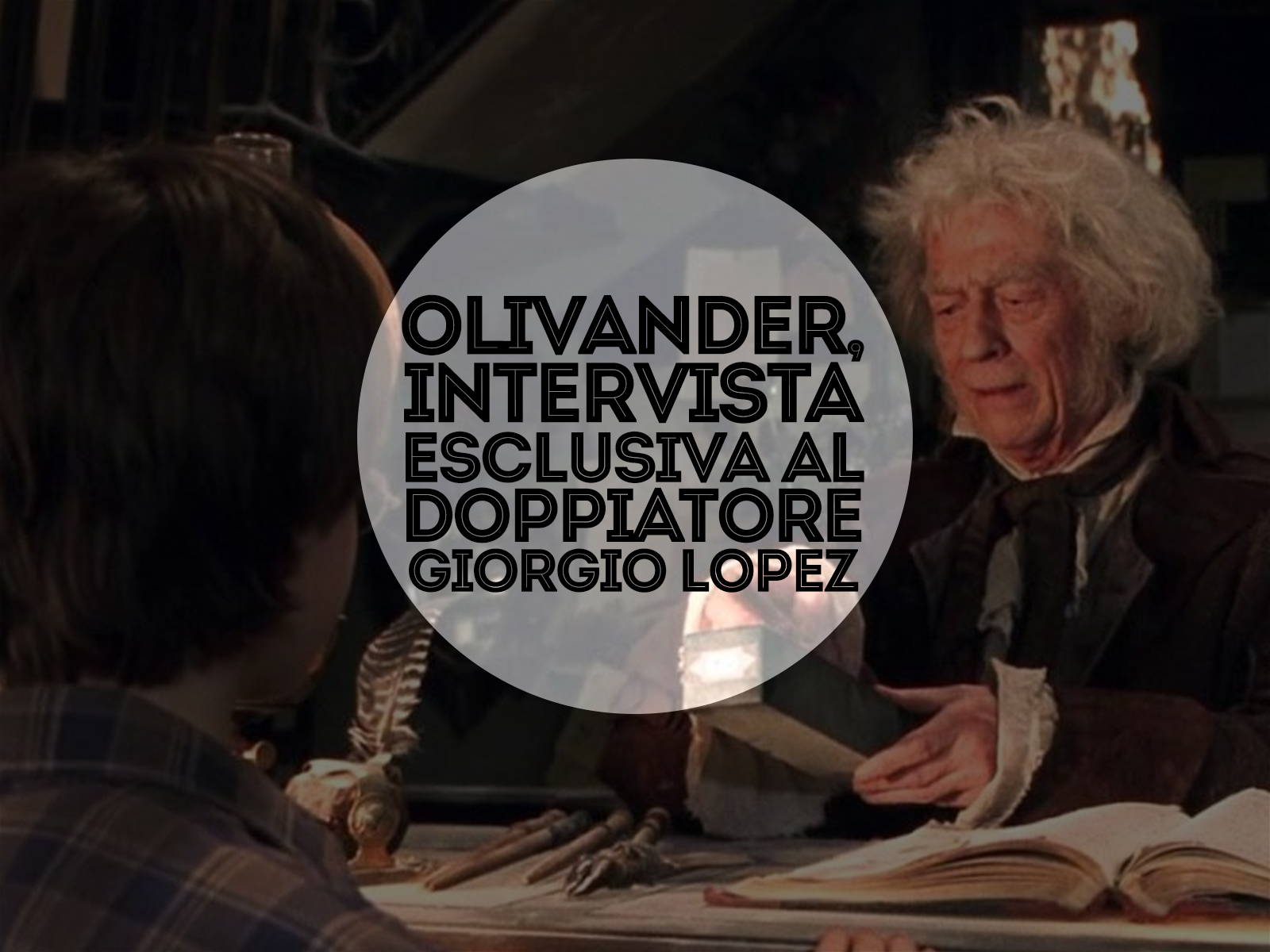 Olivander, intervista esclusiva al doppiatore Giorgio Lopez