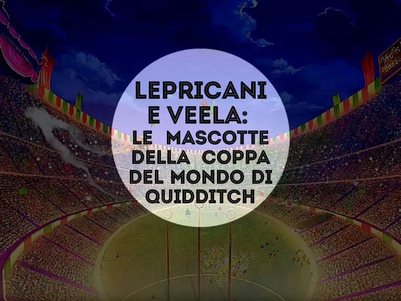 Lepricani e Veela: le Mascotte della Coppa del Mondo di Quidditch