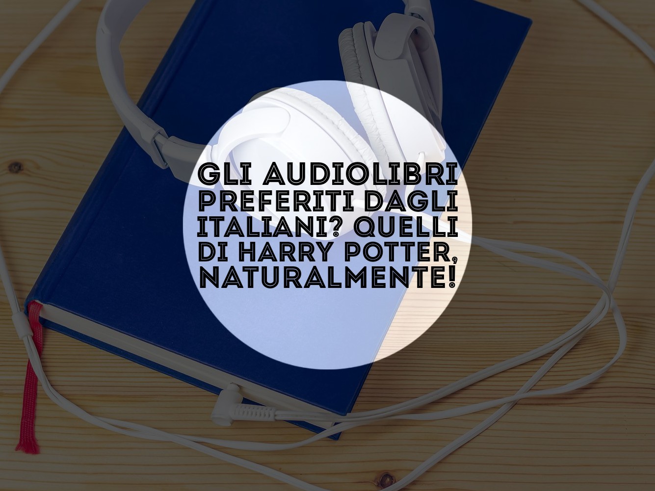 gli audiolibri preferiti dagli italiani? quelli di harry potter