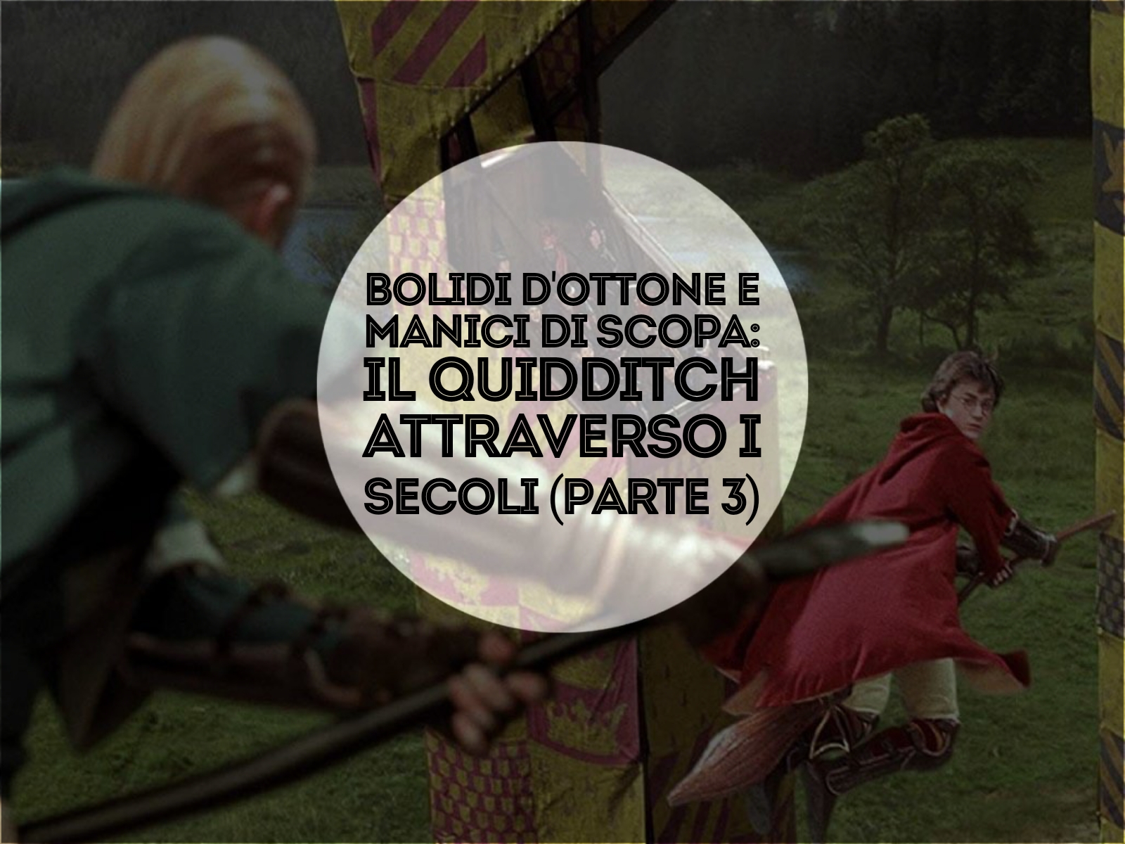 Bolidi d'ottone e manici di scopa: il Quidditch attraverso i secoli (parte 3)
