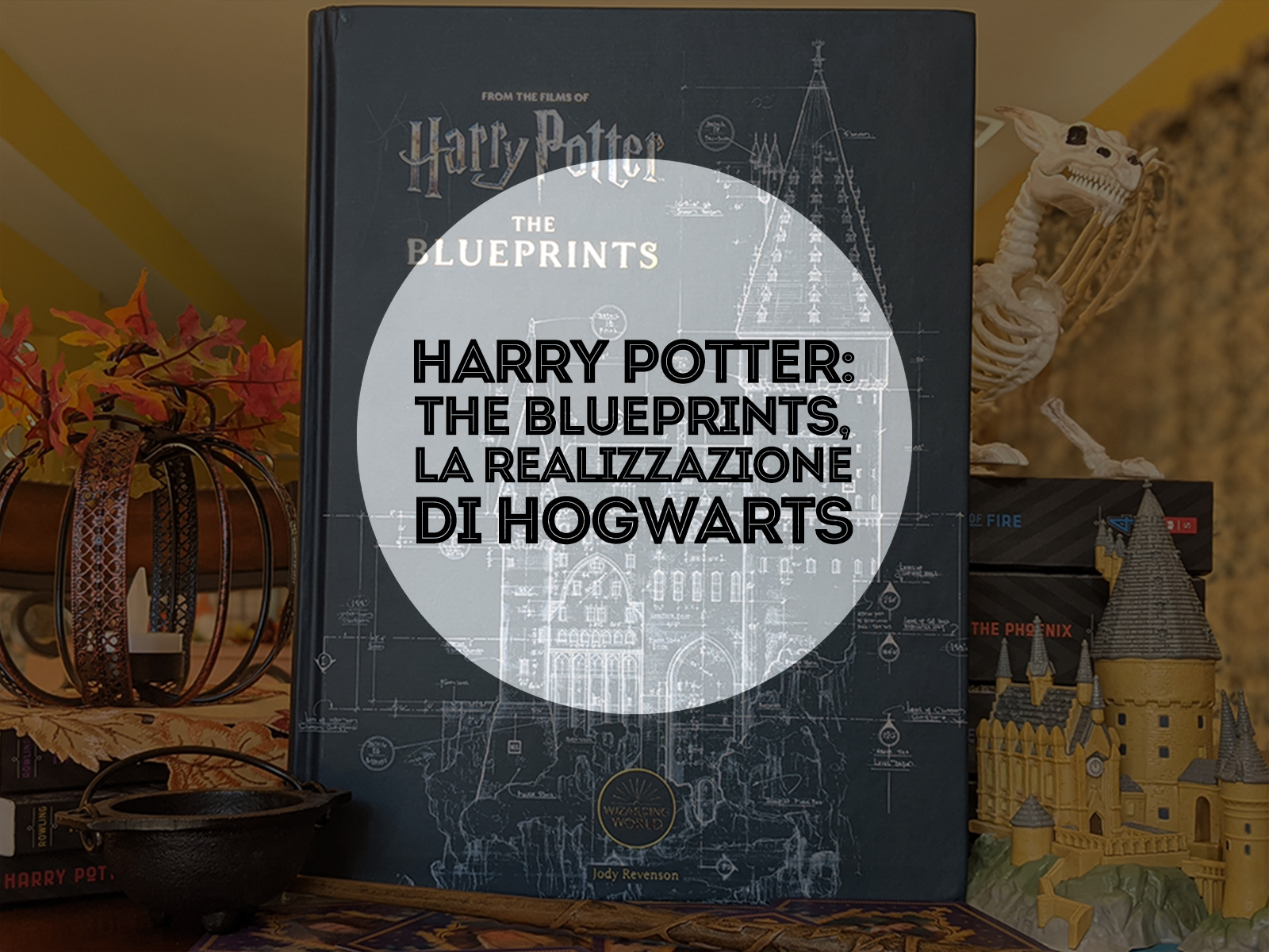 Making of Hogwarts, Harry Potter: the Blueprints