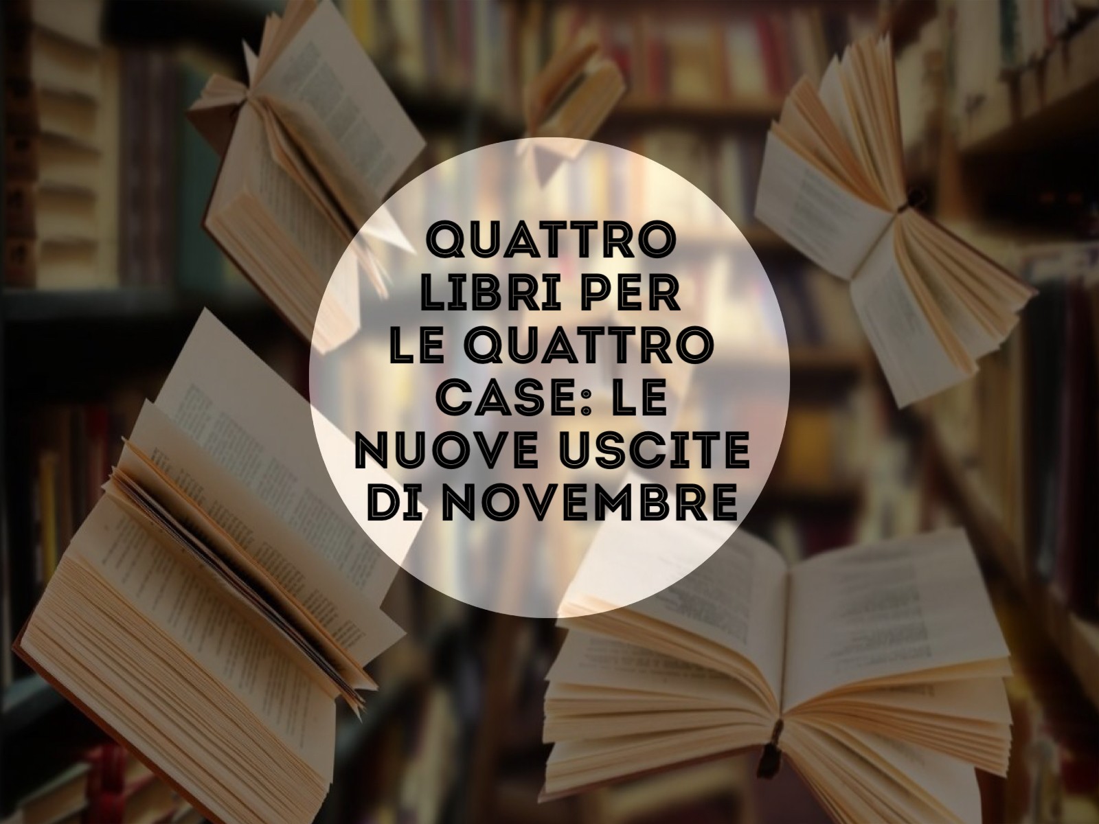 Quattro libri per le quattro Case: le nuove uscite di Novembre