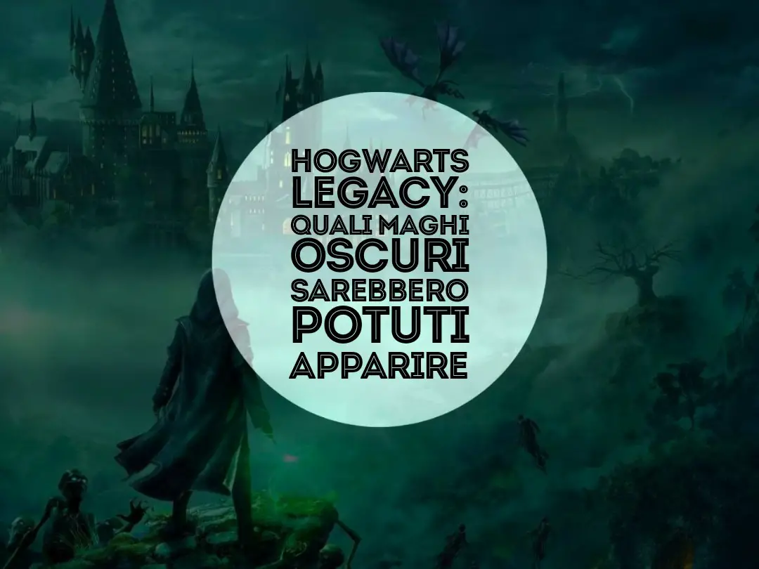 hogwarts legacy quali maghi oscuri sarebbero potuti apparire