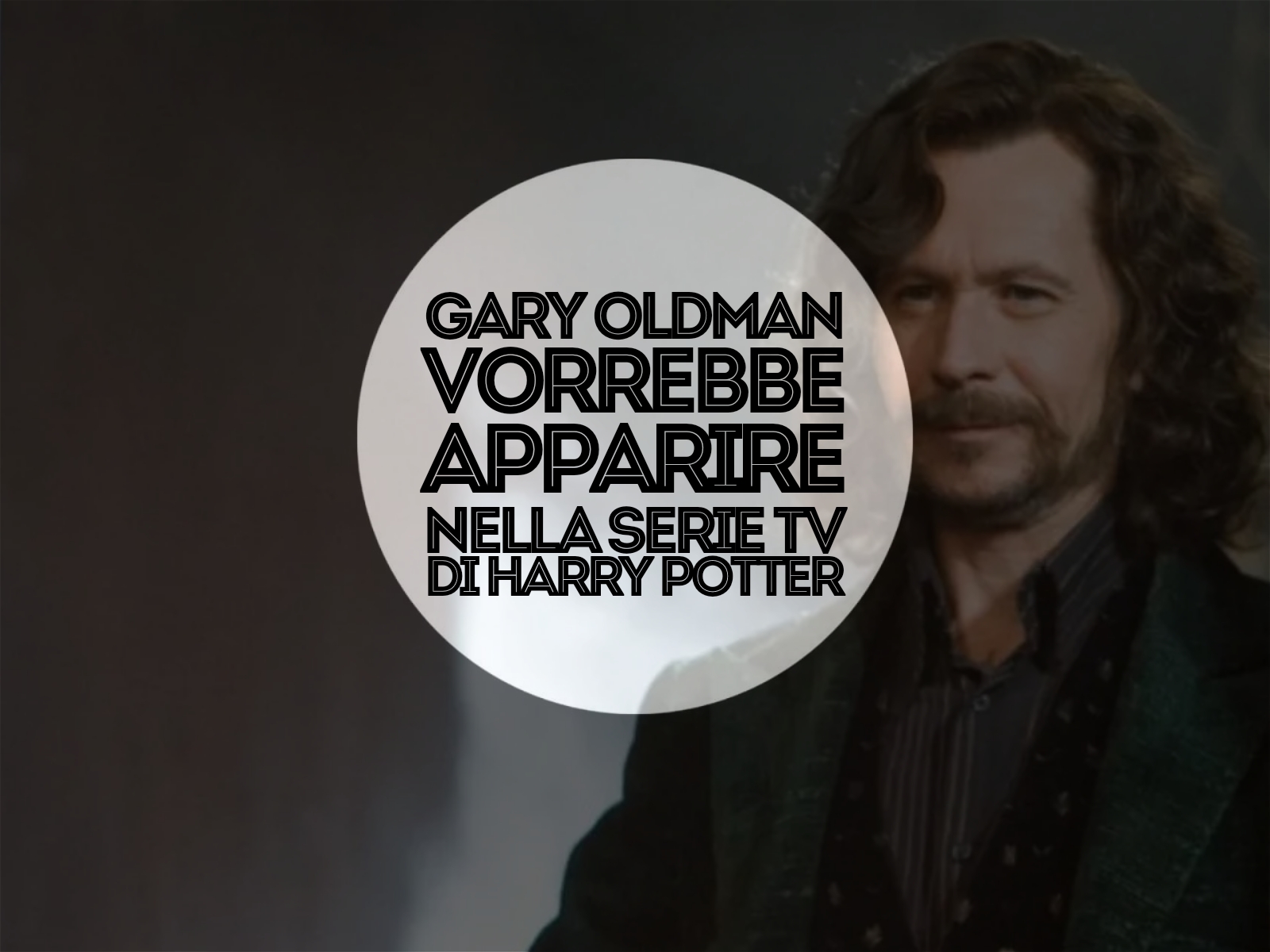 Gary Oldman vorrebbe apparire nella serie TV di Harry Potter