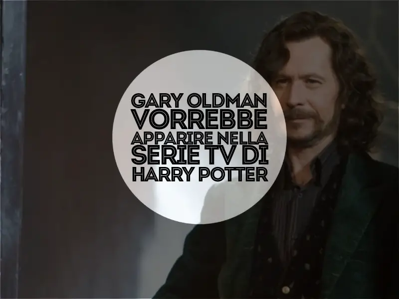 Gary Oldman vorrebbe apparire nella serie TV di Harry Potter